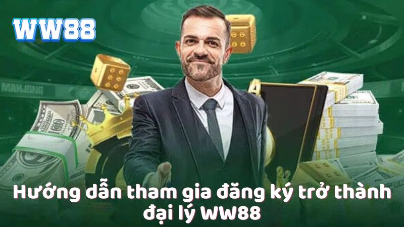 huong-dan-tham-gia-dang-ky-tro-thanh-dai-ly-ww88